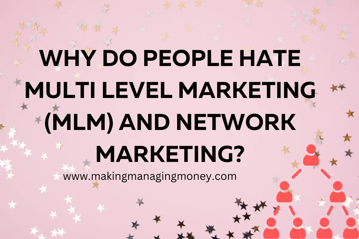 Why Do People Hate Multi Level Marketing (MLM) and Network Marketing?
